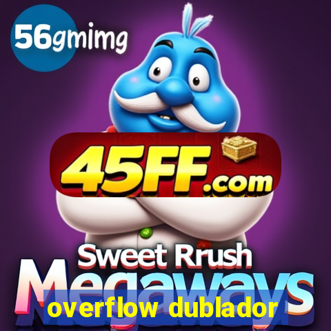 overflow dublador